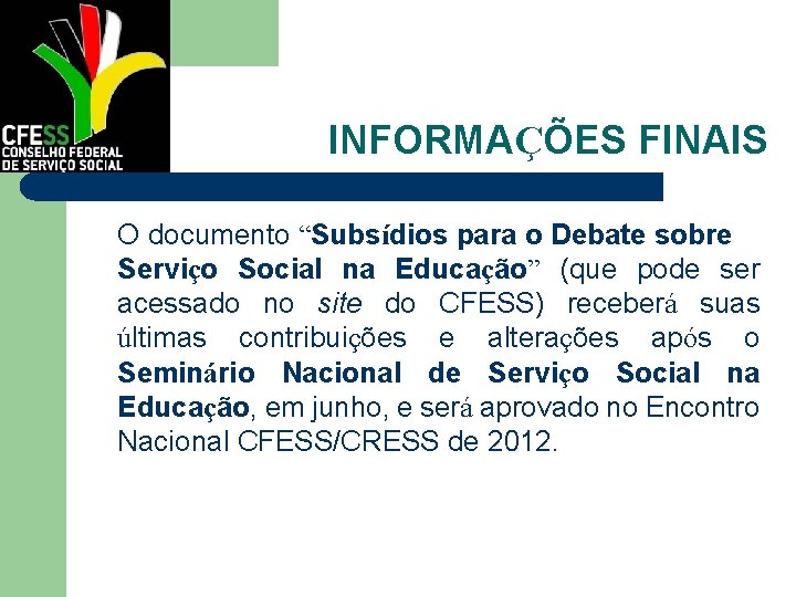 INFORMAÇÕES FINAIS O documento “Subsídios para o Debate sobre Serviço Social na Educação” (que