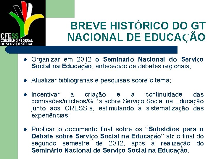 BREVE HISTÓRICO DO GT NACIONAL DE EDUCAÇÃO l Organizar em 2012 o Seminário Nacional