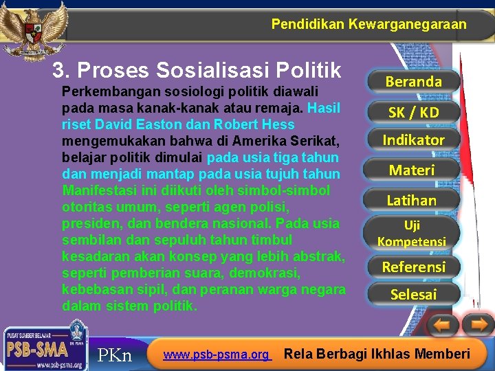 Pendidikan Kewarganegaraan 3. Proses Sosialisasi Politik Perkembangan sosiologi politik diawali pada masa kanak-kanak atau