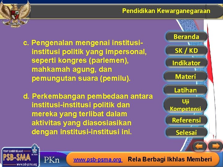 Pendidikan Kewarganegaraan c. Pengenalan mengenai institusi politik yang impersonal, seperti kongres (parlemen), mahkamah agung,