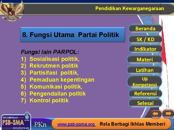 Pendidikan Kewarganegaraan 8. Fungsi Utama Partai Politik Fungsi lain PARPOL: 1) Sosialisasi politik, 2) Pendidikan Kewarganegaraan 8. Fungsi Utama Partai Politik Fungsi lain PARPOL: 1) Sosialisasi politik, 2)