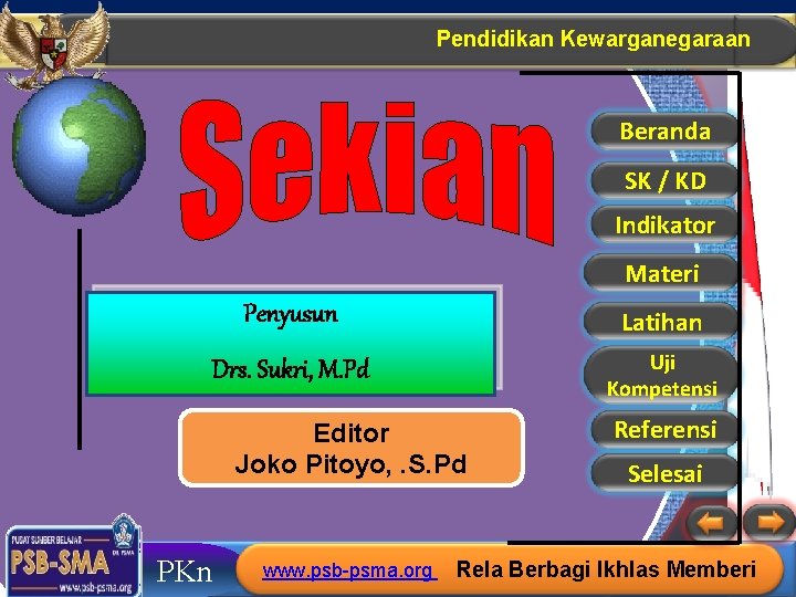 Pendidikan Kewarganegaraan Beranda SK / KD Indikator Materi Penyusun Latihan Drs. Sukri, M. Pd Pendidikan Kewarganegaraan Beranda SK / KD Indikator Materi Penyusun Latihan Drs. Sukri, M. Pd