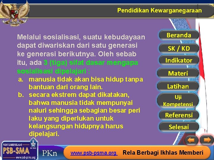 Pendidikan Kewarganegaraan Melalui sosialisasi, suatu kebudayaan dapat diwariskan dari satu generasi ke generasi berikutnya. Pendidikan Kewarganegaraan Melalui sosialisasi, suatu kebudayaan dapat diwariskan dari satu generasi ke generasi berikutnya.