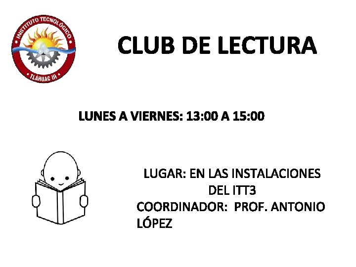 CLUB DE LECTURA LUNES A VIERNES: 13: 00 A 15: 00 LUGAR: EN LAS