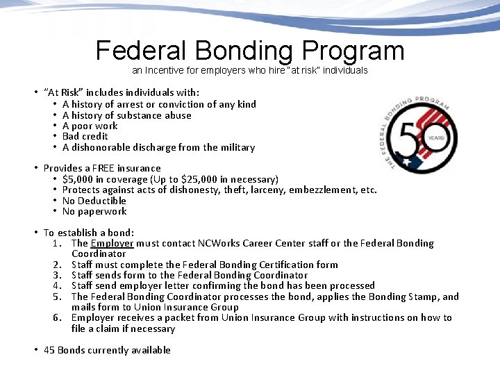 Federal Bonding Program an Incentive for employers who hire “at risk” individuals • “At