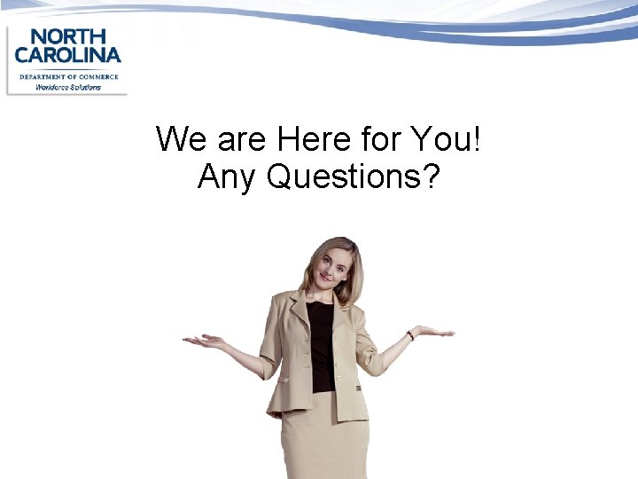 We are Here for You! Any Questions? 