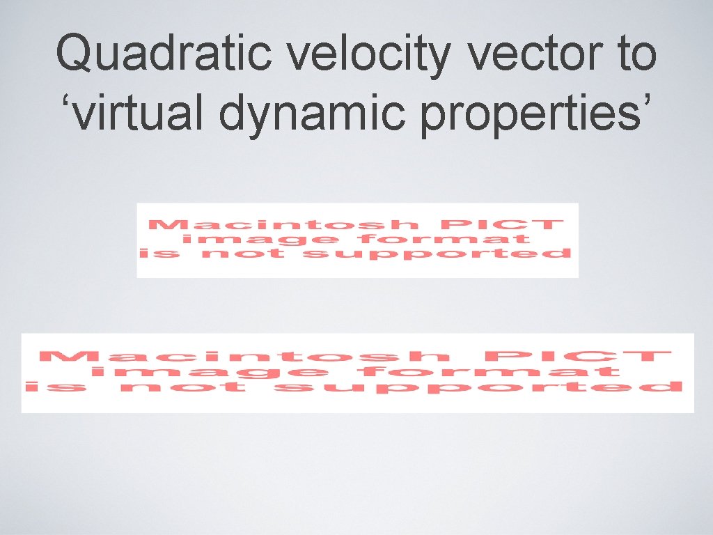 Quadratic velocity vector to ‘virtual dynamic properties’ 