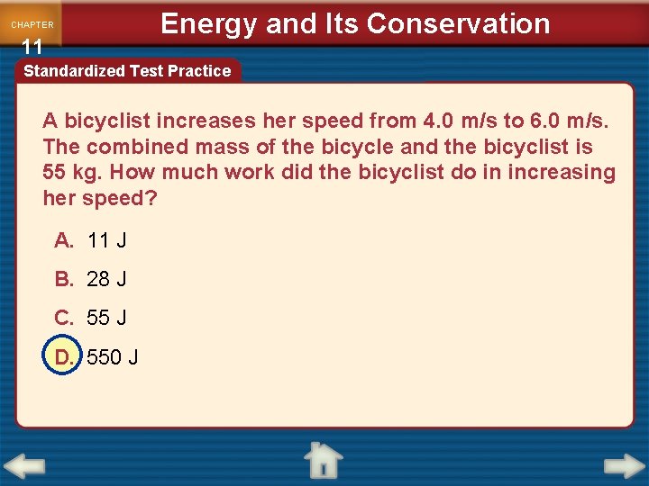 CHAPTER 11 Energy and Its Conservation Standardized Test Practice A bicyclist increases her speed
