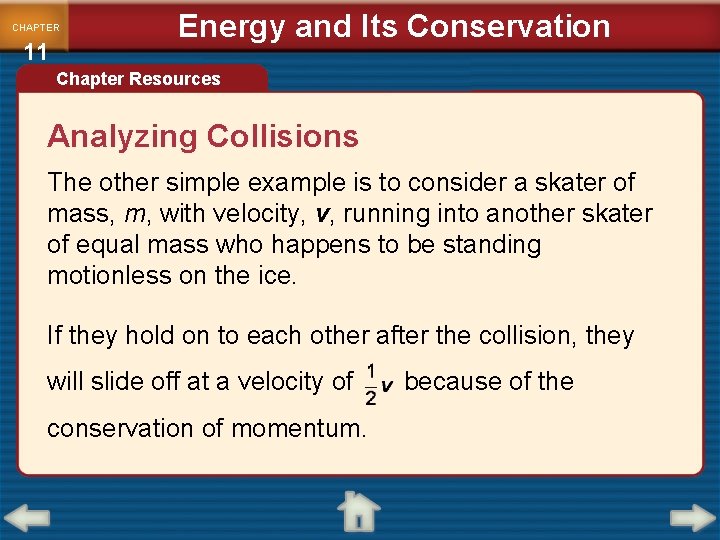 CHAPTER 11 Energy and Its Conservation Chapter Resources Analyzing Collisions The other simple example