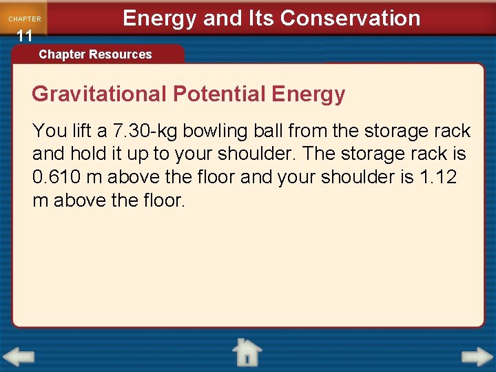 CHAPTER 11 Energy and Its Conservation Chapter Resources Gravitational Potential Energy You lift a