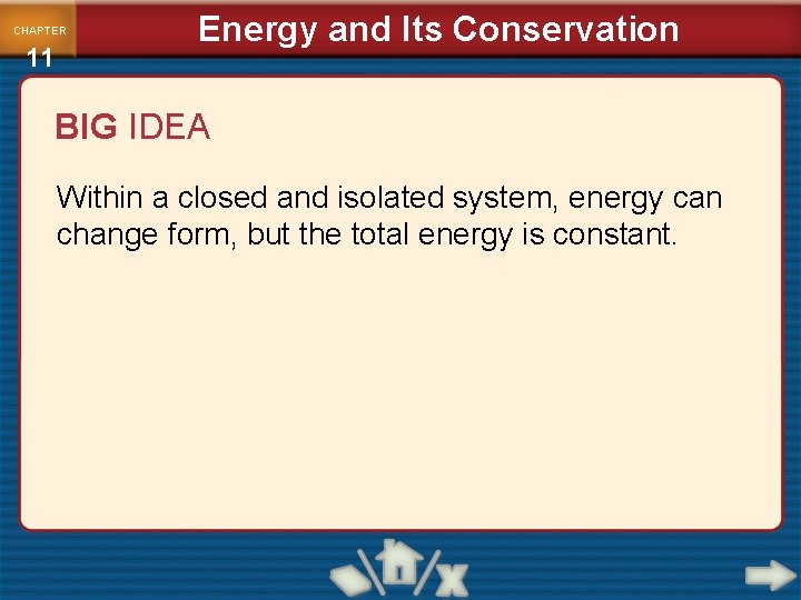 CHAPTER 11 Energy and Its Conservation BIG IDEA Within a closed and isolated system,