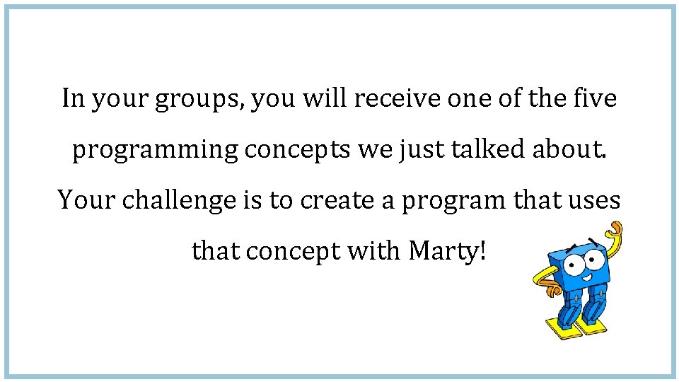 In your groups, you will receive one of the five programming concepts we just