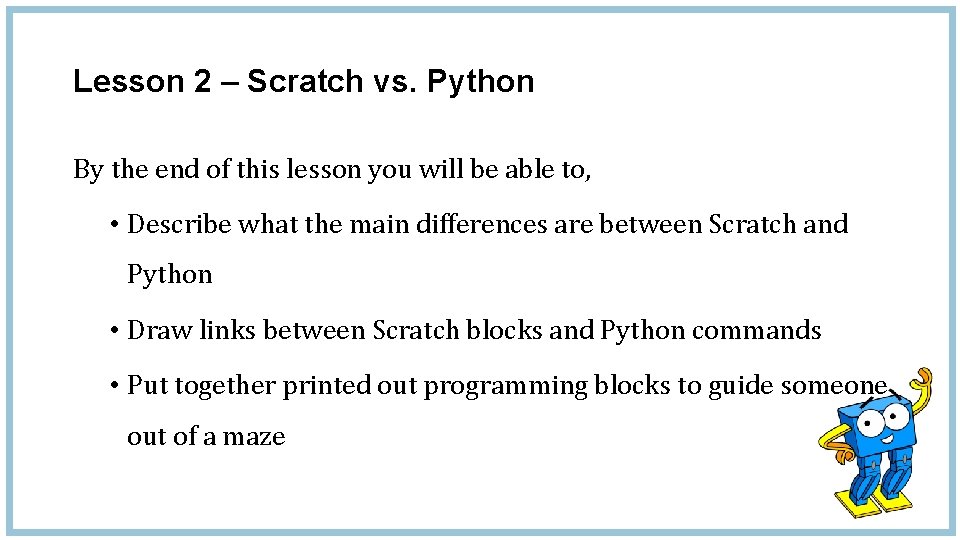 Lesson 2 – Scratch vs. Python By the end of this lesson you will