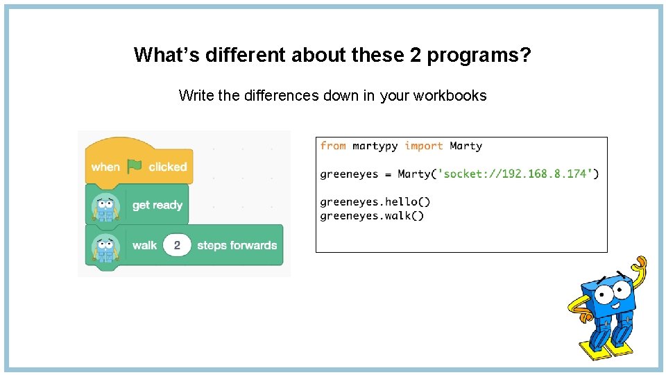 What’s different about these 2 programs? Write the differences down in your workbooks 