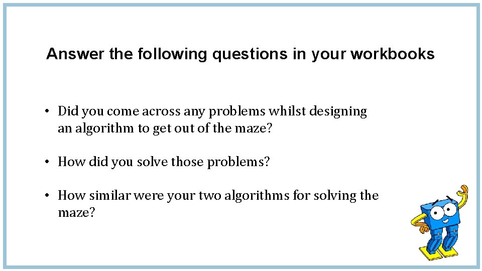 Answer the following questions in your workbooks • Did you come across any problems