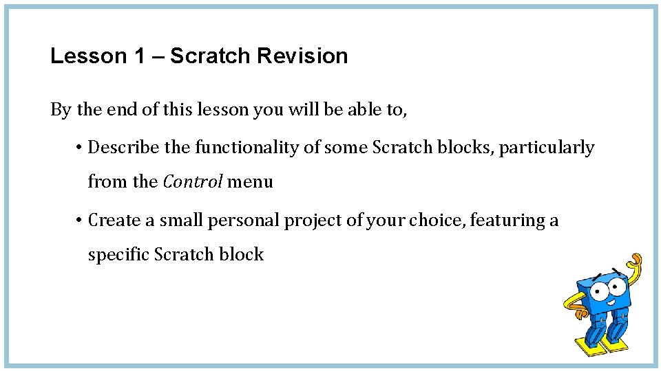 Lesson 1 – Scratch Revision By the end of this lesson you will be