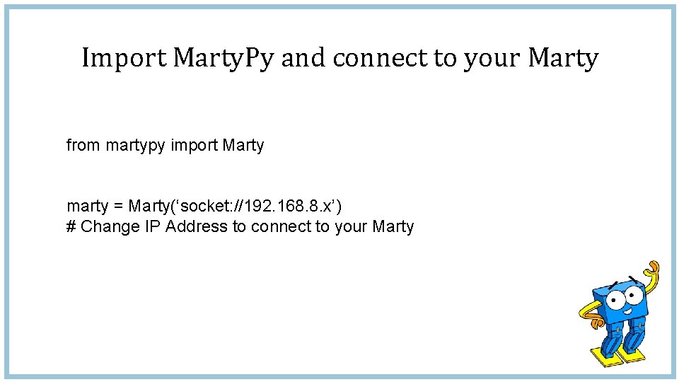 Import Marty. Py and connect to your Marty from martypy import Marty marty =