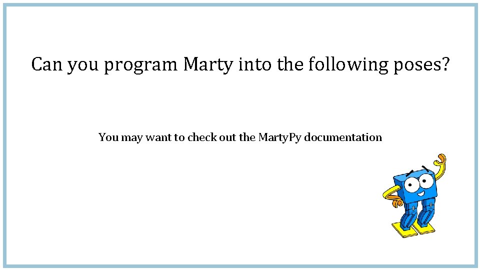 Can you program Marty into the following poses? You may want to check out