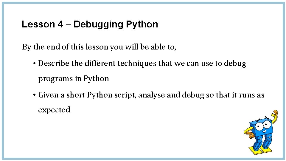 Lesson 4 – Debugging Python By the end of this lesson you will be
