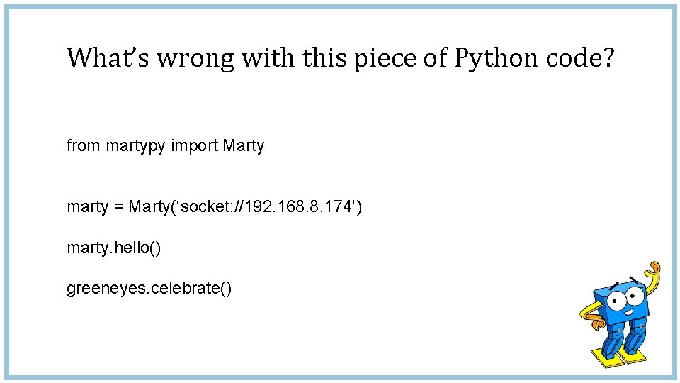 What’s wrong with this piece of Python code? from martypy import Marty marty =