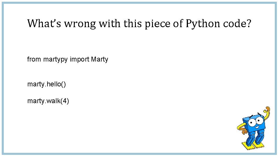 What’s wrong with this piece of Python code? from martypy import Marty marty. hello()