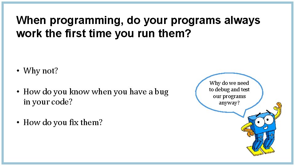 When programming, do your programs always work the first time you run them? •