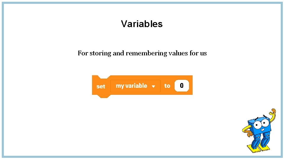 Variables For storing and remembering values for us 