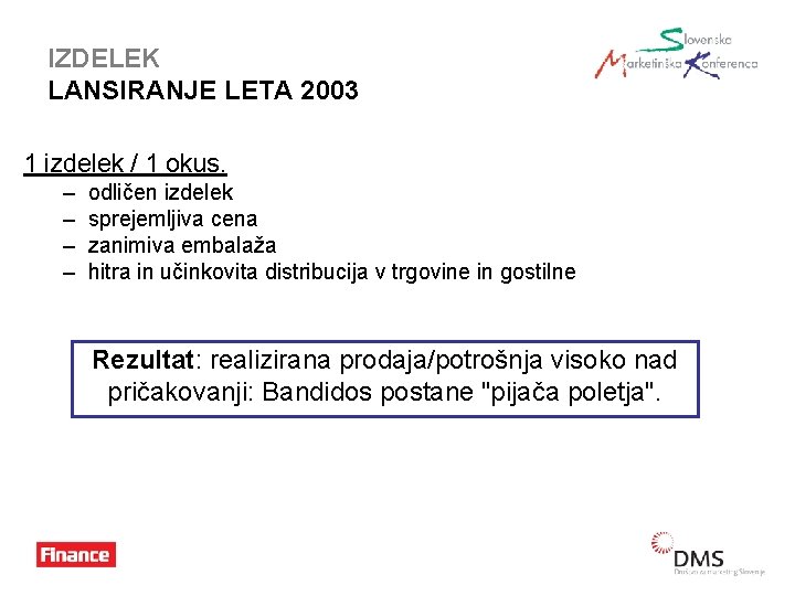 IZDELEK LANSIRANJE LETA 2003 1 izdelek / 1 okus. – – odličen izdelek sprejemljiva