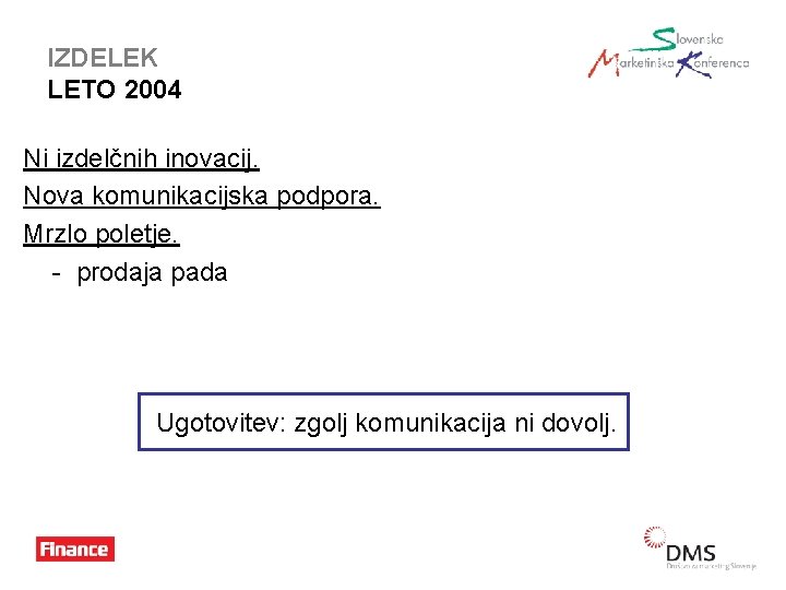 IZDELEK LETO 2004 Ni izdelčnih inovacij. Nova komunikacijska podpora. Mrzlo poletje. - prodaja pada