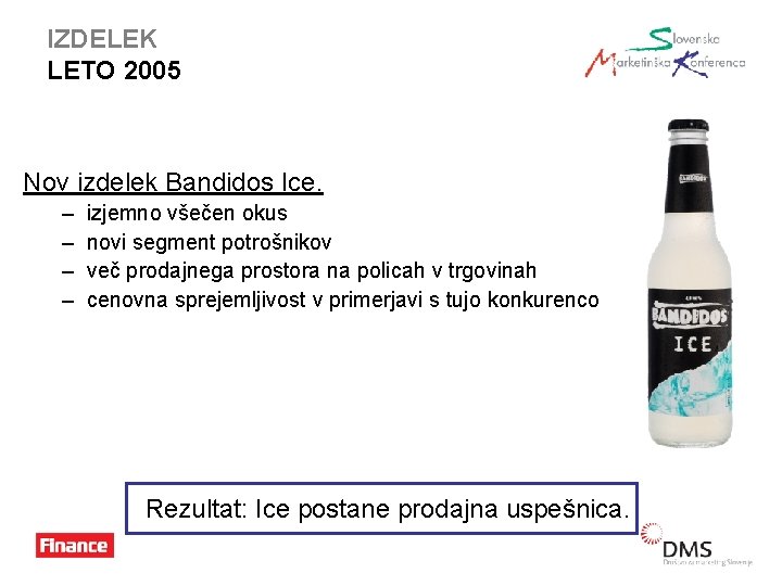 IZDELEK LETO 2005 Nov izdelek Bandidos Ice. – – izjemno všečen okus novi segment