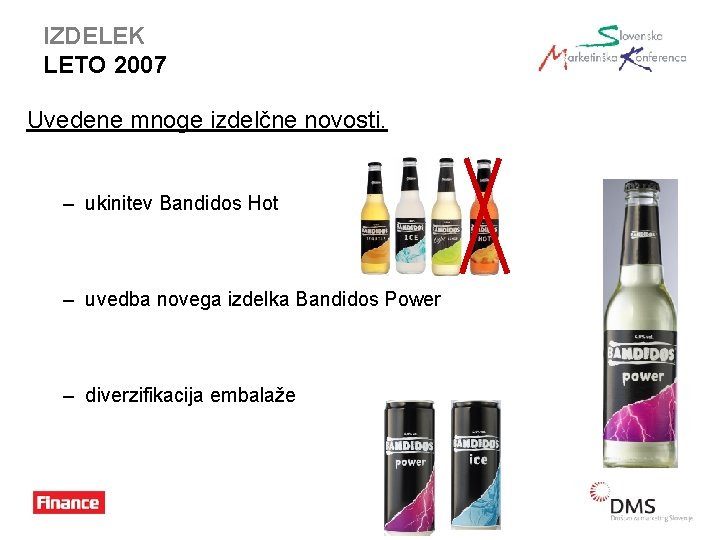 IZDELEK LETO 2007 Uvedene mnoge izdelčne novosti. – ukinitev Bandidos Hot – uvedba novega