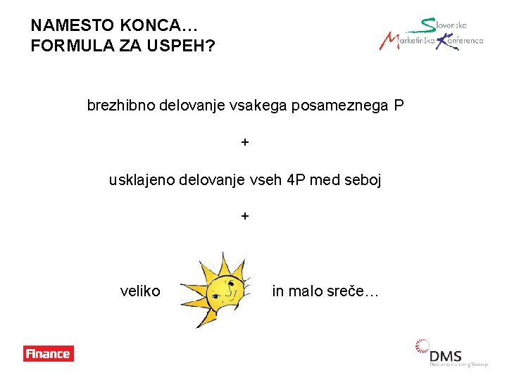 NAMESTO KONCA… FORMULA ZA USPEH? brezhibno delovanje vsakega posameznega P + usklajeno delovanje vseh