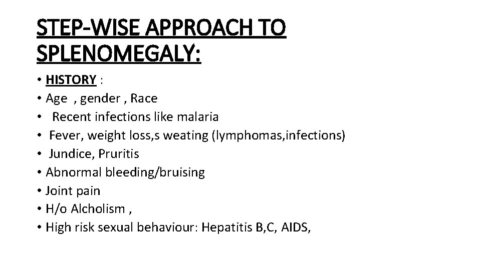 STEP-WISE APPROACH TO SPLENOMEGALY: • HISTORY : • Age , gender , Race •