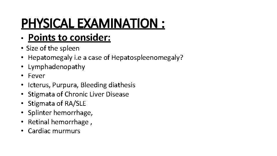 PHYSICAL EXAMINATION : • • • Points to consider: Size of the spleen Hepatomegaly