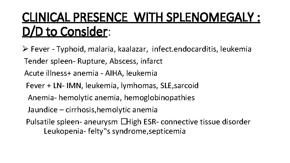 CLINICAL PRESENCE WITH SPLENOMEGALY : D/D to Consider: Ø Fever - Typhoid, malaria, kaalazar,