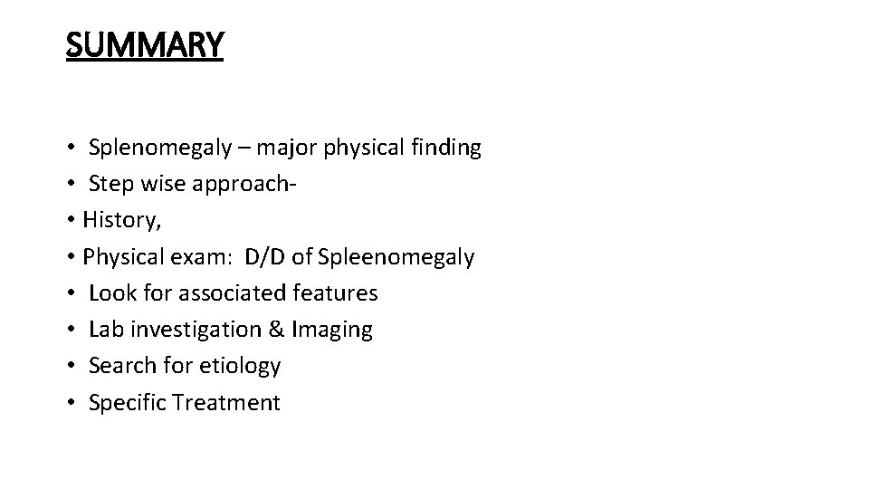 SUMMARY • Splenomegaly – major physical finding • Step wise approach • History, •