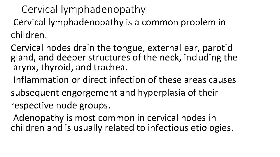 Cervical lymphadenopathy is a common problem in children. Cervical nodes drain the tongue, external