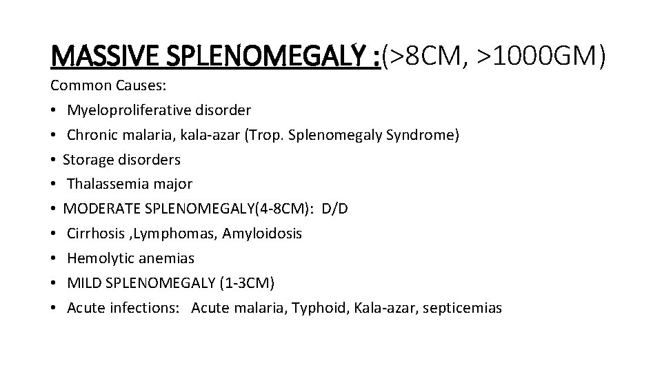 MASSIVE SPLENOMEGALY : (>8 CM, >1000 GM) Common Causes: • Myeloproliferative disorder • Chronic