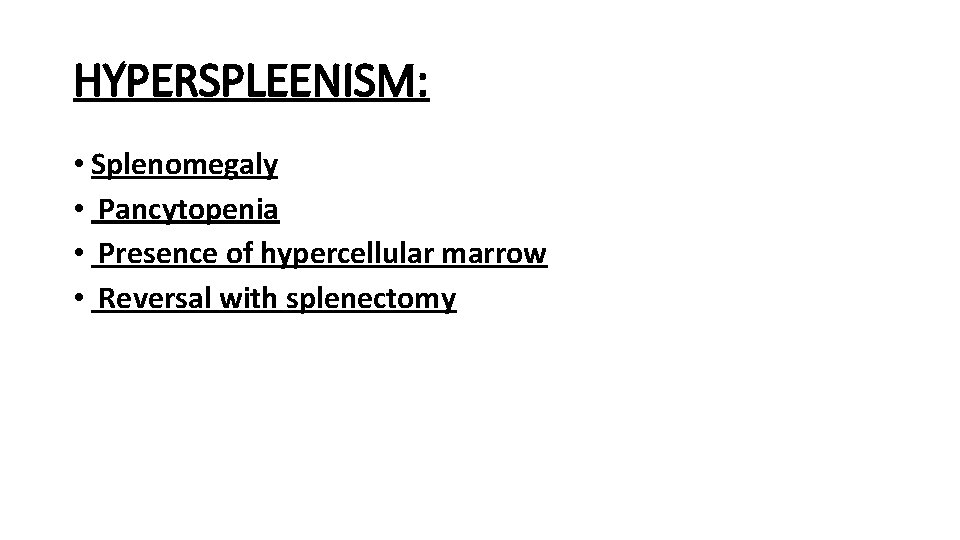 HYPERSPLEENISM: • Splenomegaly • Pancytopenia • Presence of hypercellular marrow • Reversal with splenectomy