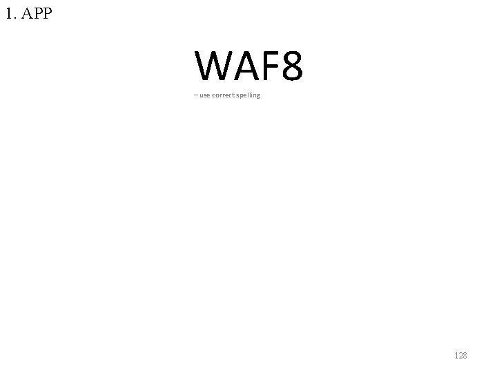 1. APP WAF 8 – use correct spelling 128 