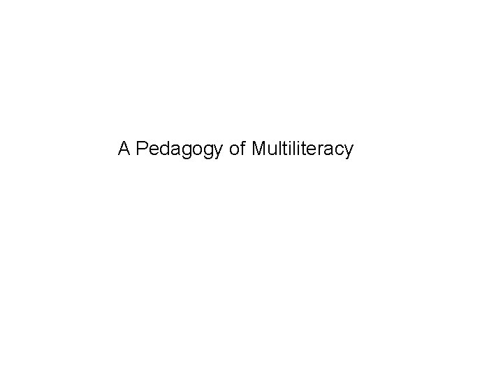 A Pedagogy of Multiliteracy 