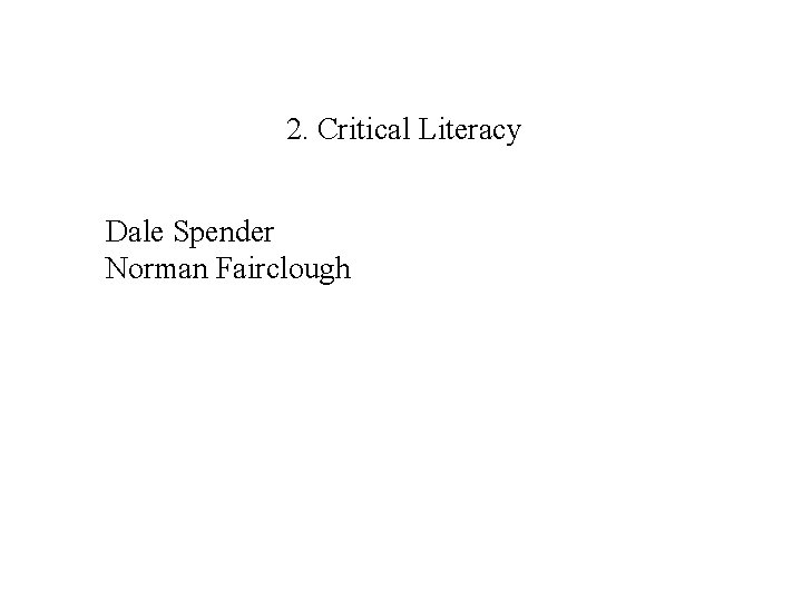 2. Critical Literacy Dale Spender Norman Fairclough 