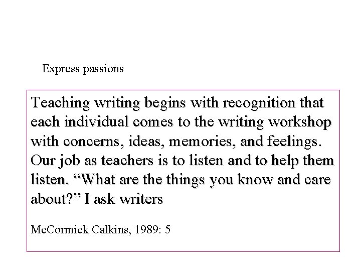 Express passions Teaching writing begins with recognition that each individual comes to the writing