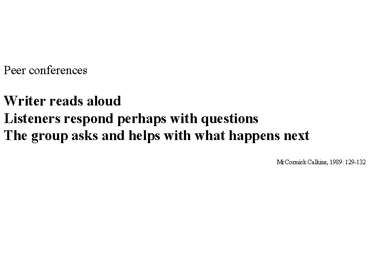 Peer conferences Writer reads aloud Listeners respond perhaps with questions The group asks and