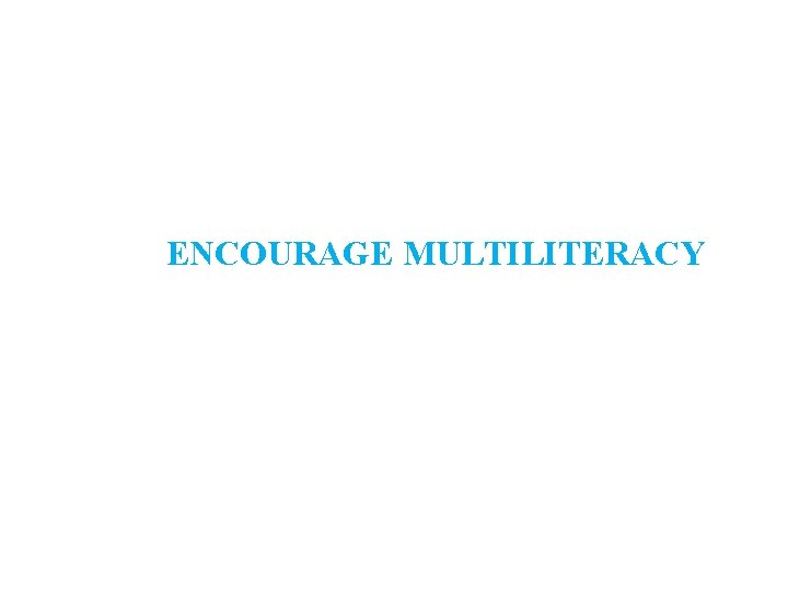 ENCOURAGE MULTILITERACY 