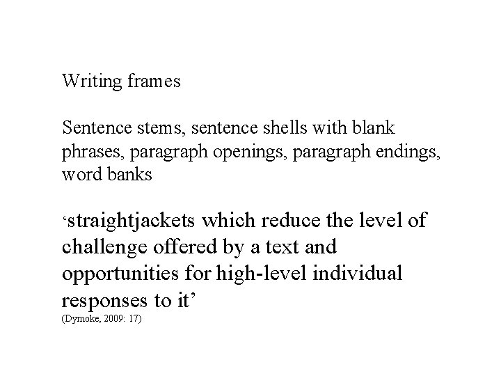 Writing frames Sentence stems, sentence shells with blank phrases, paragraph openings, paragraph endings, word