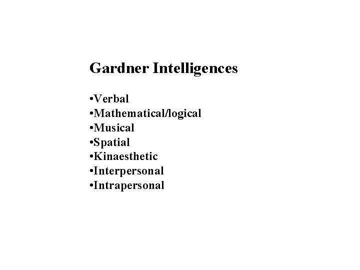 Gardner Intelligences • Verbal • Mathematical/logical • Musical • Spatial • Kinaesthetic • Interpersonal