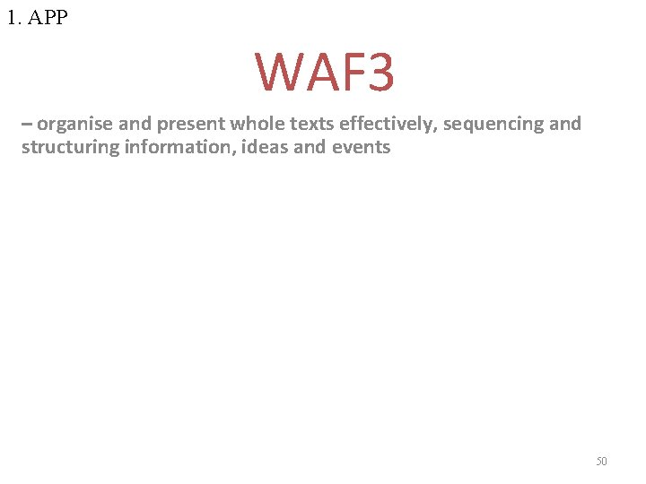 1. APP WAF 3 – organise and present whole texts effectively, sequencing and structuring