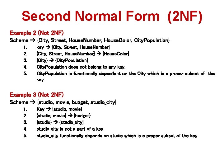 Second Normal Form (2 NF) Example 2 (Not 2 NF) Scheme {City, Street, House.