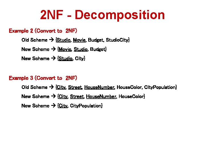 2 NF - Decomposition Example 2 (Convert to 2 NF) Old Scheme {Studio, Movie,